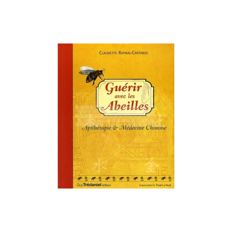 LIVRE - GUERIR AVEC LES ABEILLES APITHERAPIE MED. CHINOISE (Raynal)