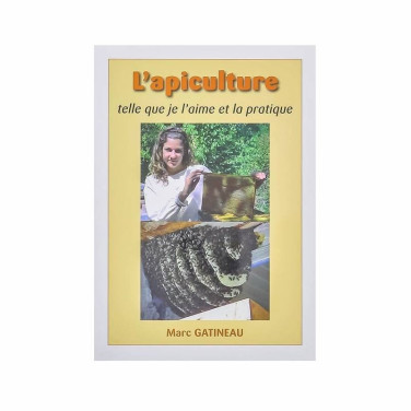 LIVRE - L'APICULTURE TELLE QUE JE L'AIME ET LA PRATIQUE (GATINEAU)