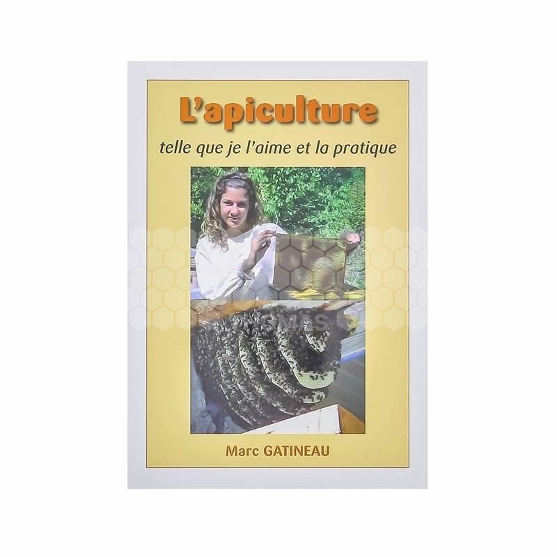 LIVRE - L'APICULTURE TELLE QUE JE L'AIME ET LA PRATIQUE (GATINEAU)