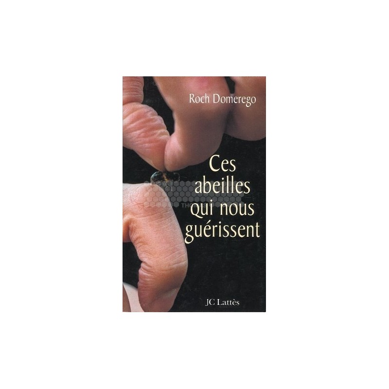 LIVRE - CES ABEILLES QUI NOUS GUERISSENT (ROCH DOMEREGO)