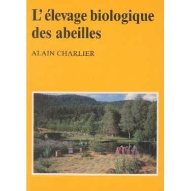 LIVRE - L'ELEVAGE BIOLOGIQUE DES ABEILLES (ALAIN CHARLIER)