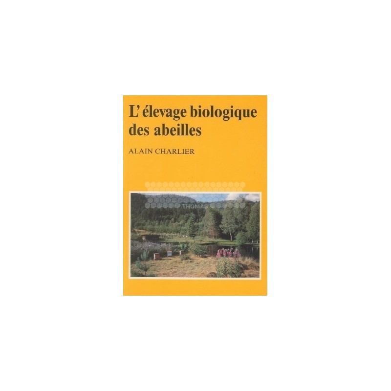 LIVRE - L'ELEVAGE BIOLOGIQUE DES ABEILLES (ALAIN CHARLIER)